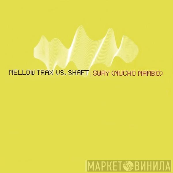 vs. Mellow Trax  Shaft  - Sway (Mucho Mambo)