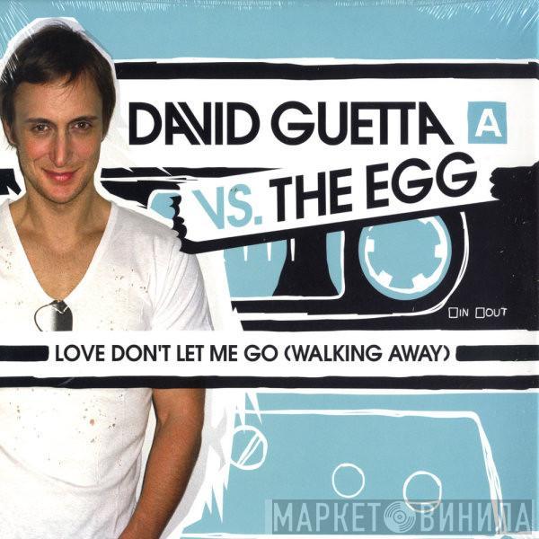 vs. David Guetta  The Egg  - Love Don't Let Me Go (Walking Away)