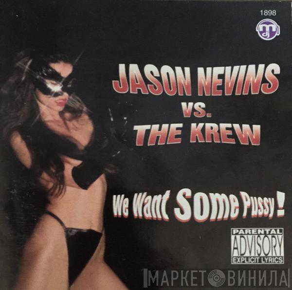 vs. Jason Nevins  The Krew  - We Want Some Pussy!