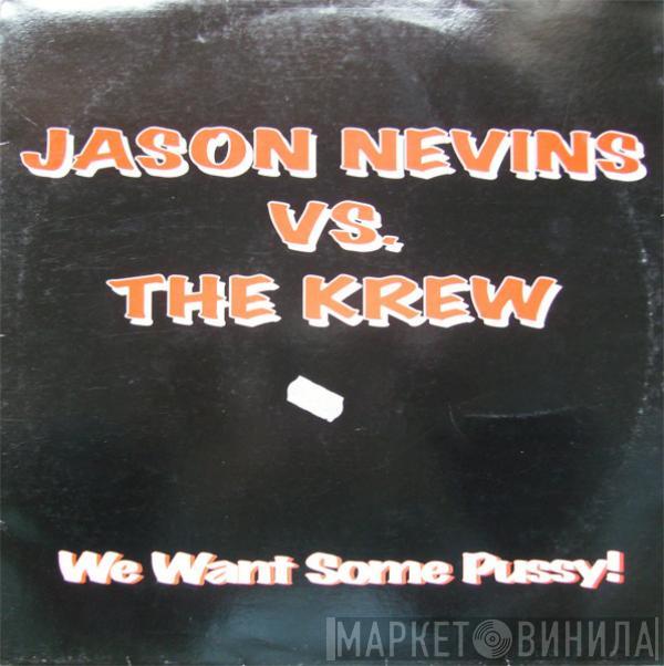 vs. Jason Nevins  The Krew  - We Want Some Pussy!