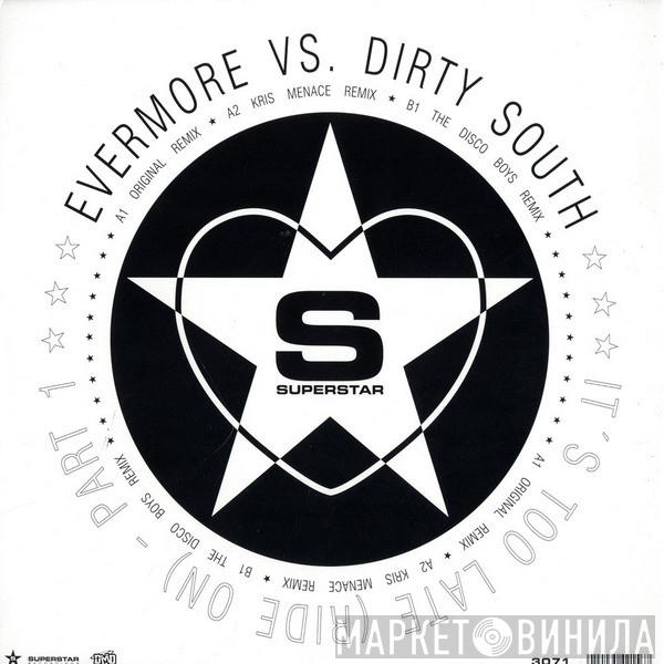 vs. Evermore  Dirty South   - It's Too Late (Ride On) (Part 1)