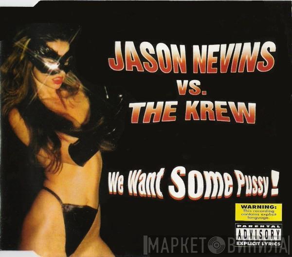 vs. Jason Nevins  The Krew  - We Want Some Pussy!