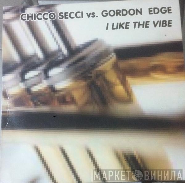 vs. Chicco Secci  Gordon Edge  - I Like The Vibe