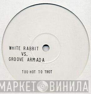 vs. The White Rabbit  Groove Armada  - Too Hot To Trot