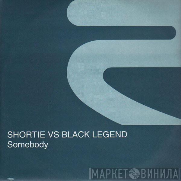 vs. Shortie  Black Legend  - Somebody