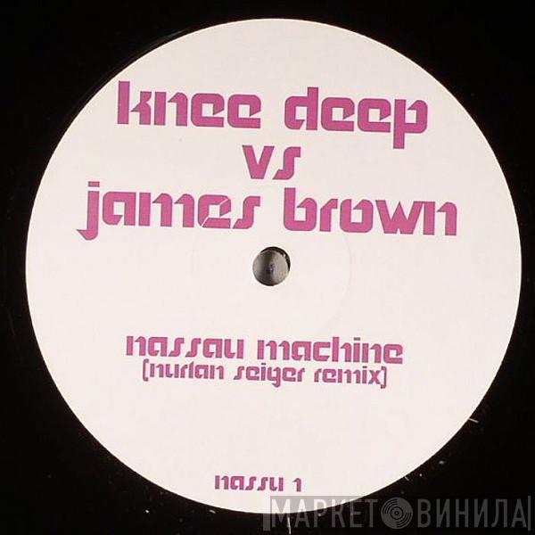 vs. Knee Deep  James Brown  - Nassau Machine (Nurlan Seiger Remix)