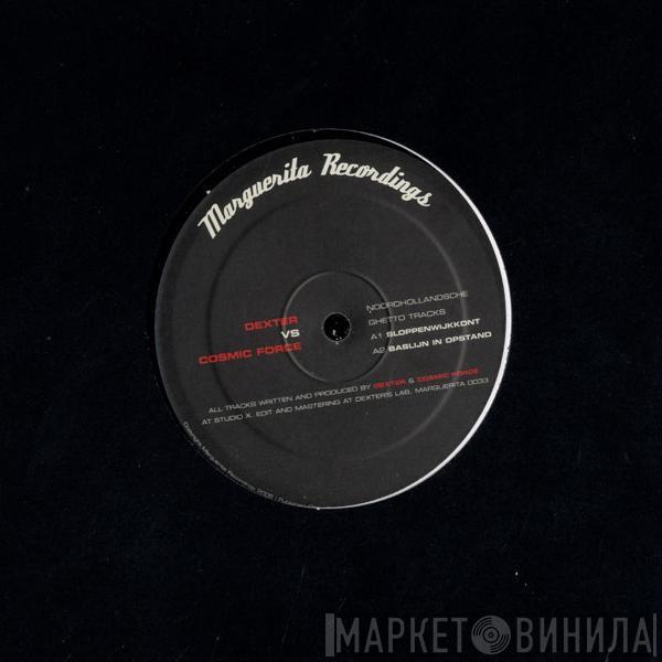 vs. Dexter  Cosmic Force  - Noordhollandsche Ghetto Tracks