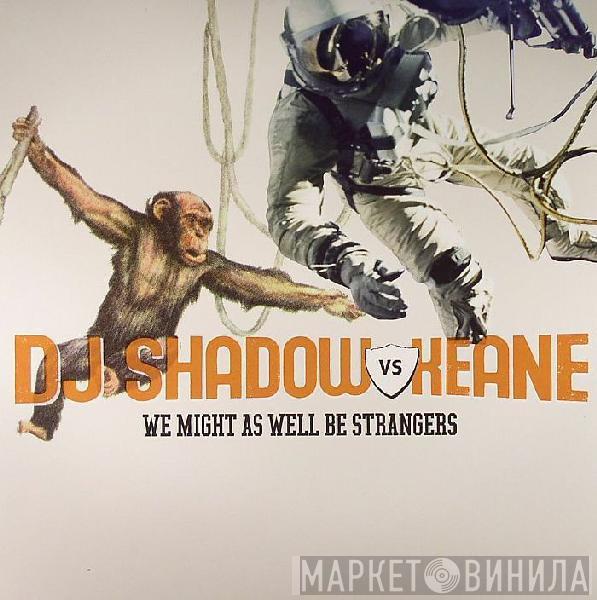 vs. DJ Shadow  Keane  - We Might As Well Be Strangers