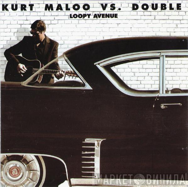 vs. Kurt Maloo  Double  - Loopy Avenue