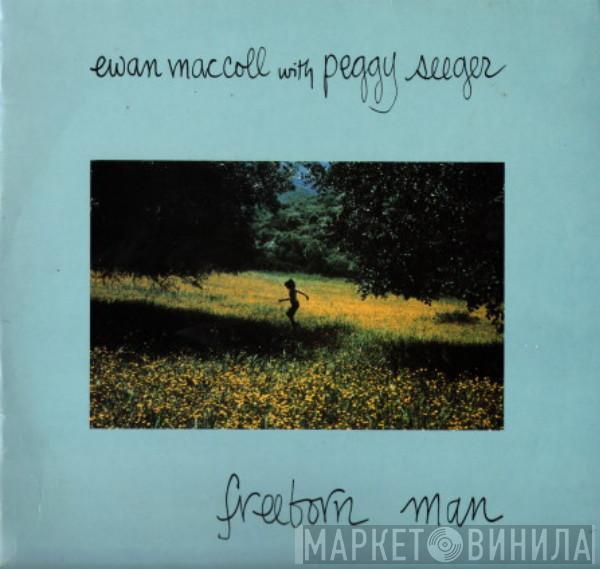 with Ewan MacColl  Peggy Seeger  - Freeborn Man