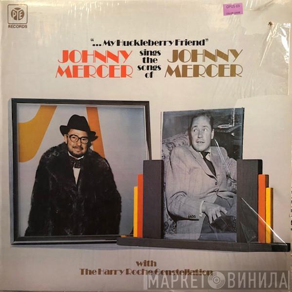 with Johnny Mercer  The Harry Roche Constellation  - My Huckleberry Friend - Johnny Mercer Sings The Songs Of Johnny Mercer