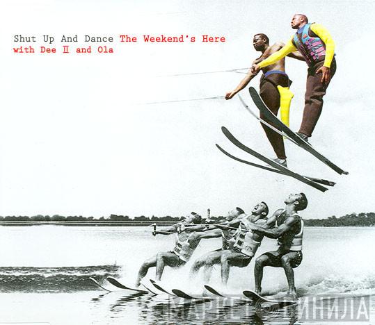 with Shut Up & Dance and Dee II  Ola   - The Weekend's Here