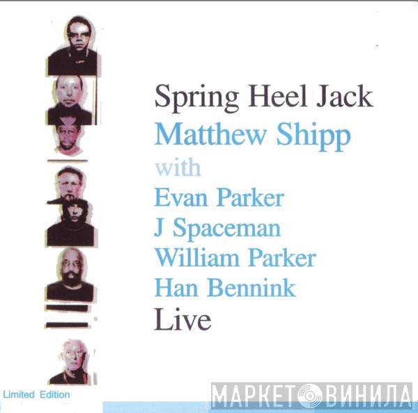 with Spring Heel Jack , Matthew Shipp , Evan Parker , J. Spaceman , William Parker  Han Bennink  - Live
