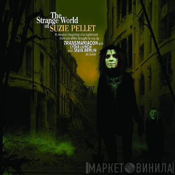 with Transmaniacon and Lydia Lunch  Maya Wittleton  - The Strange World Of Suzie Pellet