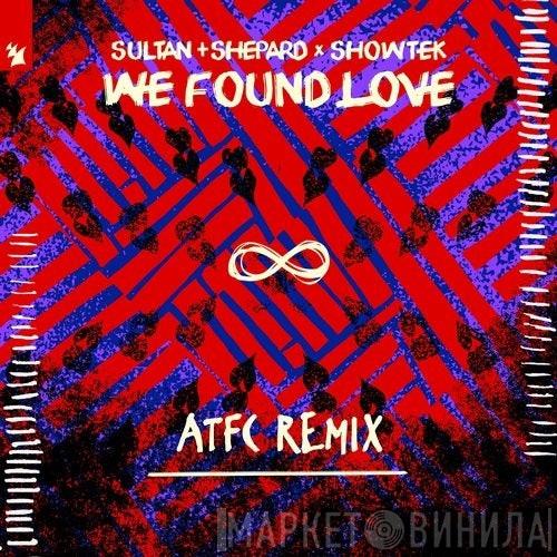 x Sultan & Ned Shepard  Showtek  - We Found Love (ATFC Remix)