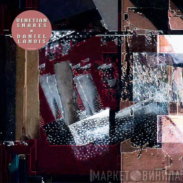 x Venetian Snares  Daniel Lanois  - Venetian Snares x Daniel Lanois