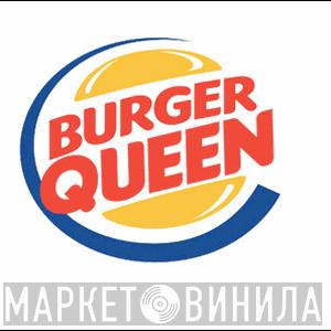 Burger Queen - Винил CD и Кассеты Burger Queen на сайте МаркетВинила