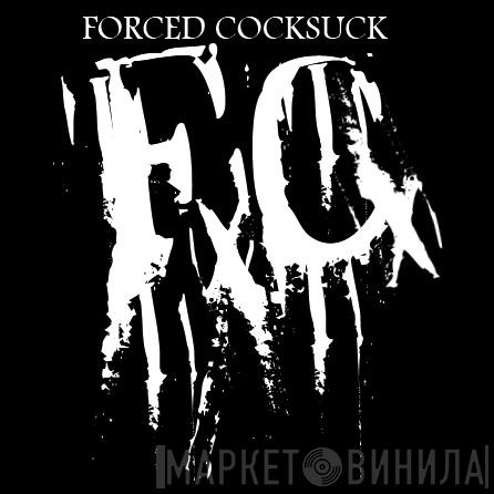 Forced Cocksuck - Винил CD и Кассеты Forced Cocksuck на сайте МаркетВинила