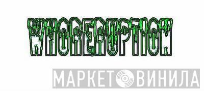 Whoreruption - Винил CD и Кассеты Whoreruption на сайте МаркетВинила