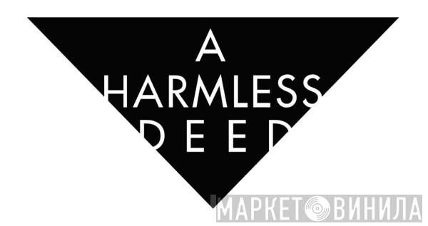 A Harmless Deed - Винил CD и Кассеты лейбла A Harmless Deed на сайте МаркетВинила