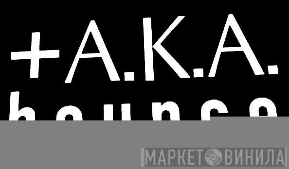 A.K.A. Bounce - Винил CD и Кассеты лейбла A.K.A. Bounce на сайте МаркетВинила