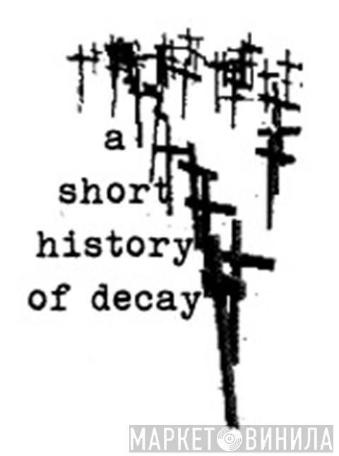 A Short History Of Decay - Винил CD и Кассеты лейбла A Short History Of Decay на сайте МаркетВинила