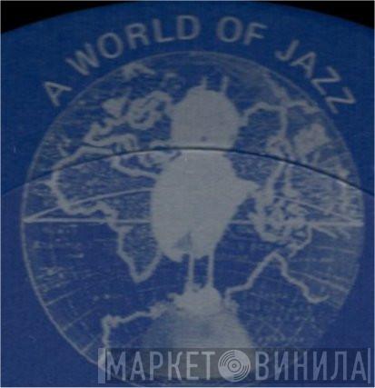 A World Of Jazz - Винил CD и Кассеты лейбла A World Of Jazz на сайте МаркетВинила