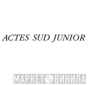 Actes Sud Junior - Винил CD и Кассеты лейбла Actes Sud Junior на сайте МаркетВинила