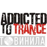Addicted To Trance - Винил CD и Кассеты лейбла Addicted To Trance на сайте МаркетВинила