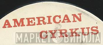 American Cyrkus - Винил CD и Кассеты лейбла American Cyrkus на сайте МаркетВинила