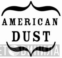 American Dust - Винил CD и Кассеты лейбла American Dust на сайте МаркетВинила