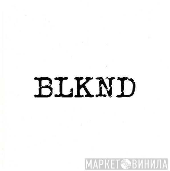 BLKND - Винил CD и Кассеты лейбла BLKND на сайте МаркетВинила
