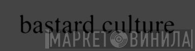 Bastard Culture - Винил CD и Кассеты лейбла Bastard Culture на сайте МаркетВинила