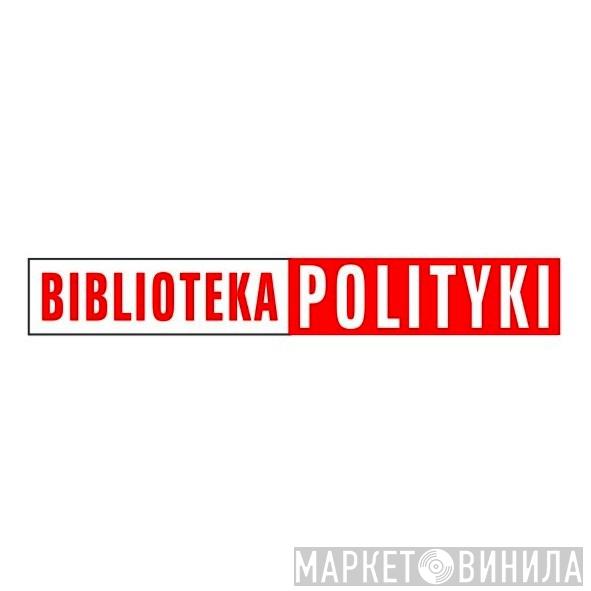 Biblioteka Polityki - Винил CD и Кассеты лейбла Biblioteka Polityki на сайте МаркетВинила