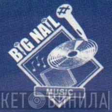 Big Nail Music - Винил CD и Кассеты лейбла Big Nail Music на сайте МаркетВинила