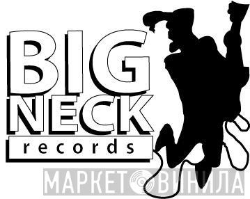 Big Neck Records - Винил CD и Кассеты лейбла Big Neck Records на сайте МаркетВинила
