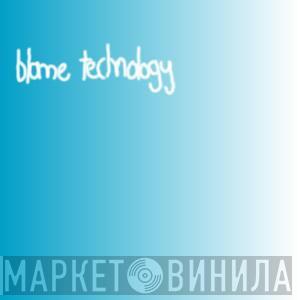 Blame Technology - Винил CD и Кассеты лейбла Blame Technology на сайте МаркетВинила