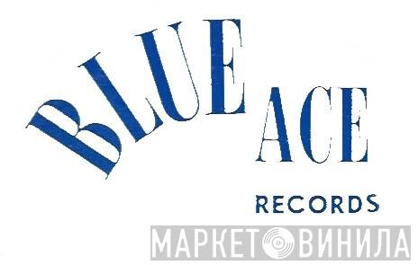 Blue Ace Records - Винил CD и Кассеты лейбла Blue Ace Records на сайте МаркетВинила