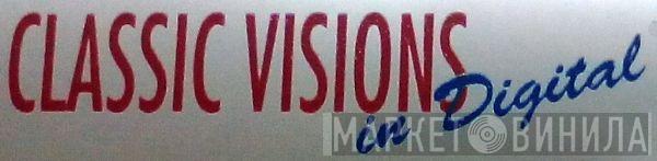 Classic Visions In Digital - Винил CD и Кассеты лейбла Classic Visions In Digital на сайте МаркетВинила
