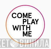 Come Play With Me - Винил CD и Кассеты лейбла Come Play With Me на сайте МаркетВинила