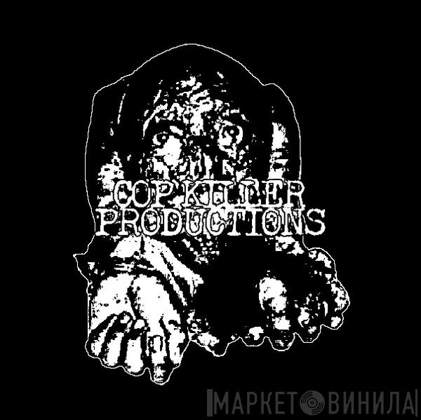 Cop Killer Productions - Винил CD и Кассеты лейбла Cop Killer Productions на сайте МаркетВинила