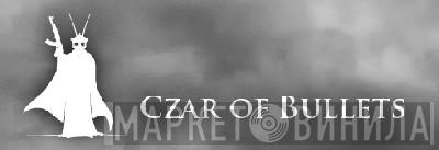 Czar Of Bullets - Винил CD и Кассеты лейбла Czar Of Bullets на сайте МаркетВинила