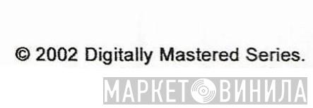 Digitally Mastered Series - Винил CD и Кассеты лейбла Digitally Mastered Series на сайте МаркетВинила