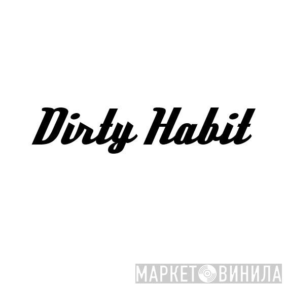 Dirty Habit - Винил CD и Кассеты лейбла Dirty Habit на сайте МаркетВинила