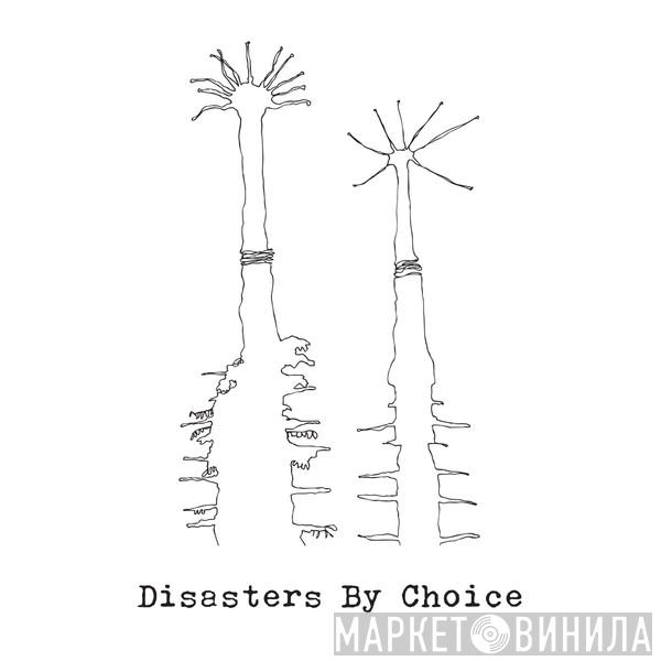 Disasters By Choice - Винил CD и Кассеты лейбла Disasters By Choice на сайте МаркетВинила