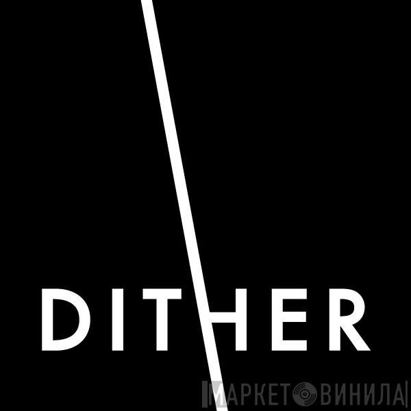 Dither Music And Noise - Винил CD и Кассеты лейбла Dither Music And Noise на сайте МаркетВинила