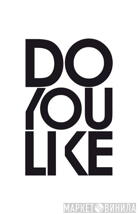 Do You Like - Винил CD и Кассеты лейбла Do You Like на сайте МаркетВинила