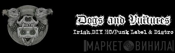 Dogs And Vultures - Винил CD и Кассеты лейбла Dogs And Vultures на сайте МаркетВинила
