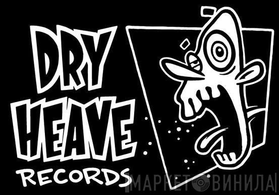 Dry Heave Records - Винил CD и Кассеты лейбла Dry Heave Records на сайте МаркетВинила