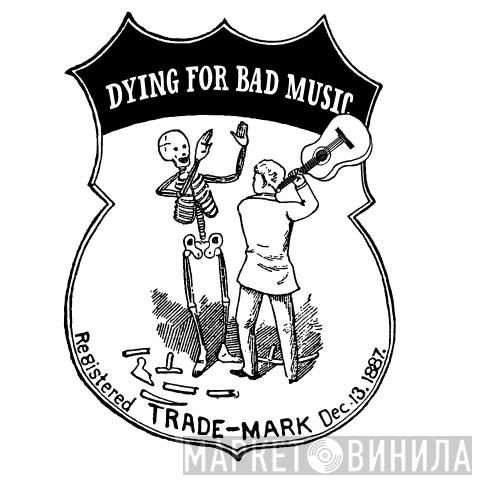 Dying For Bad Music - Винил CD и Кассеты лейбла Dying For Bad Music на сайте МаркетВинила